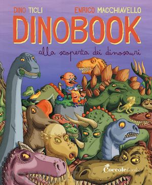 ticli dino; macchiavello enrico - dinobook - alla scoperta dei dinosauri