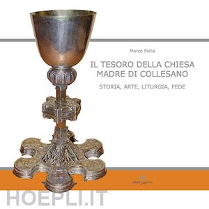 failla marco - il tesoro della chiesa madre di collesano. storia, arte, liturgia, fede. ediz. illustrata