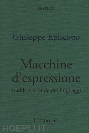 episcopo giuseppe - macchine d'espressione. gadda e le onde dei linguaggi