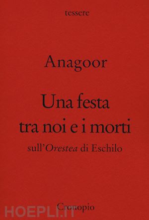 anagoor - una festa tra noi e i morti. sull'orestea di eschilo