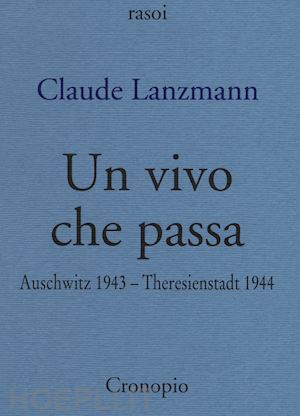 lanzmann claude; sossi f. (curatore) - un vivo che passa. auscwitz 1943 - theresienstadt 1944