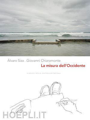 siza alvaro; giovanni chiaromonte - la misura dell'occidente