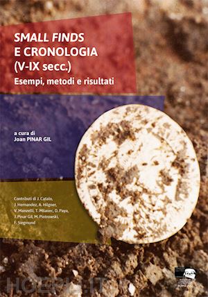 pinar gil j.(curatore) - small finds e cronologia (v-ix secc.). esempi, metodi e risultati