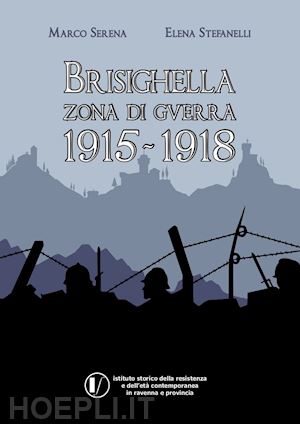 serena marco; stefanelli elena - brisighella zona di guerra 1915-1918