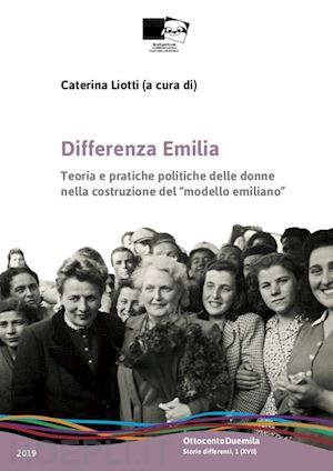 liotti c. (curatore) - differenza emilia. teoria e pratiche politiche delle donne nella costruzione del