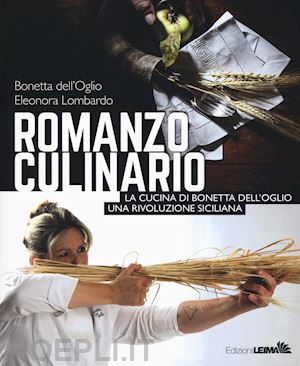 dell'oglio bonetta; lombardo eleonora - romanzo culinario. la cucina di bonetta dell'oglio. una rivoluzione siciliana