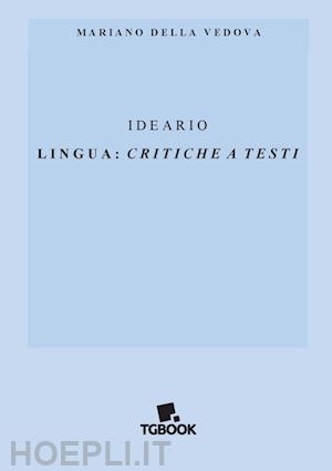 della vedova mariano - ideario. lingua: critiche a testi