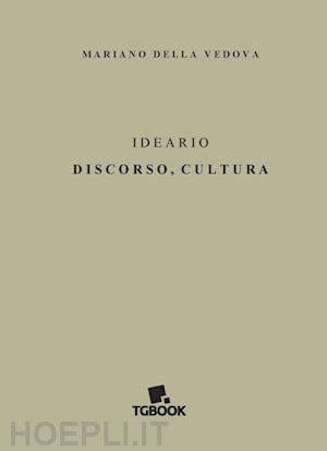 della vedova mariano - ideario. discorso, cultura