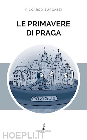 burgazzi riccardo - le primavere di praga