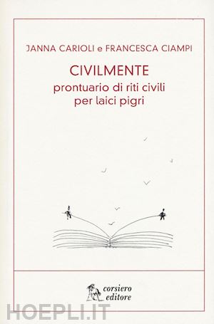 carioli janna; ciampi francesca - civilmente - prontuario di riti civili per laici pigri