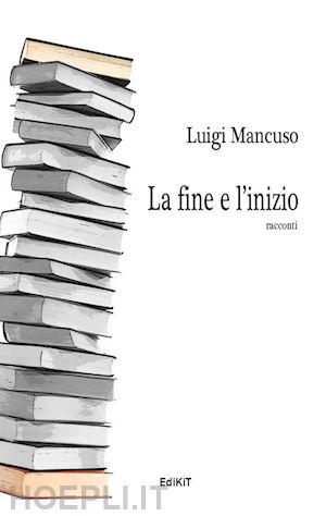 mancuso luigi - la fine e l'inizio