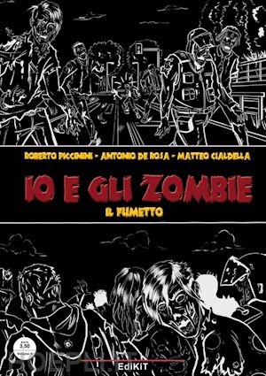 piccinini roberto; de rosa antonio - io e gli zombie. il fumetto