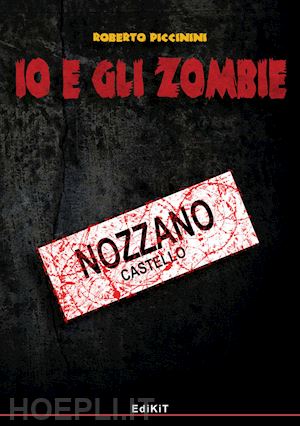 piccinini roberto - io e gli zombie. vol. 6: nozzano castello