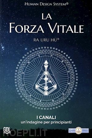 ra uru hu - la forza vitale. human design system®. i canali. un'indagine per principianti