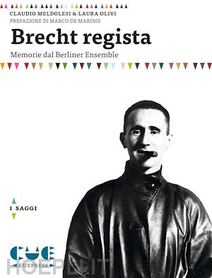 meldolesi claudio; olivi laura - brecht regista. memorie dal berliner ensamble