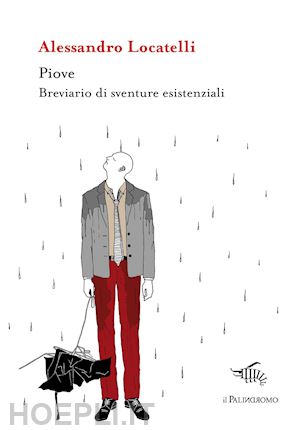 locatelli alessandro - piove. breviario di sventure esistenziali