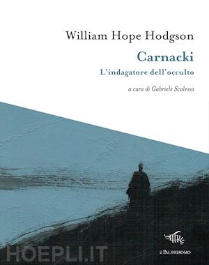 hodgson william hope; scalessa gabriele (curatore) - carnacki. l'indagatore dell'occulto