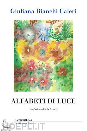 bianchi caleri giuliana - alfabeti di luce