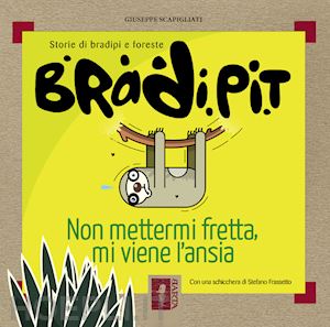 scapigliati giuseppe - bradi pit. non mettermi fretta, mi viene l'ansia