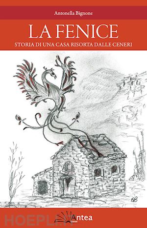 bignone antonella - la fenice. storia di una casa risorta dalle ceneri