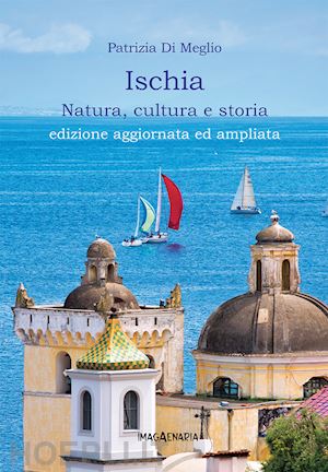 di meglio patrizia - ischia. natura, cultura e storia. ediz. ampliata