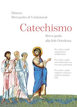 hilarion di volokolamsk; de odorico r. (curatore) - catechismo. breve guida alla fede ortodossa