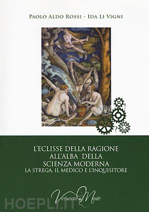 rossi paolo aldo; li vigni ida - l'eclisse della ragione all'alba della scienza moderna