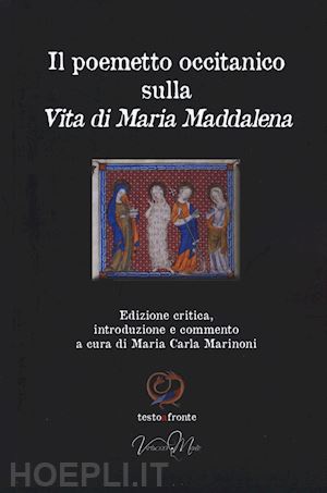 maria carla marinoni (curatore) - poemetto occitanico sulla vita di maria maddalena. testo occitano a fronte. ediz