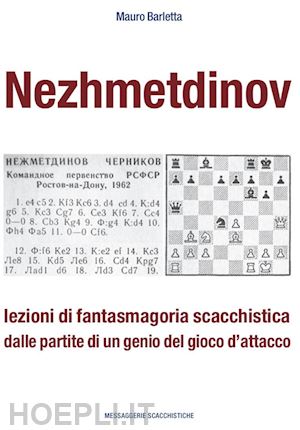 barletta mauro; messa r. (curatore) - nezhmetdinov. lezioni di fantasmagoria scacchistica dalle partite di un genio de