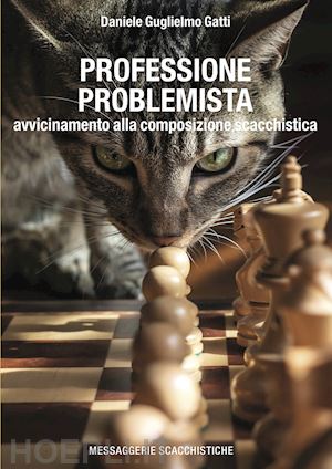 gatti daniele guglielmo - professione problemista. avvicinamento alla composizione scacchistica