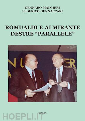 malgieri gennaro; gennaccari federico - romualdi e almirante destre «parallele»