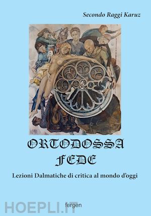 raggi karuz secondo - ortodossa fede. lezioni dalmatiche di critica al mondo d'oggi