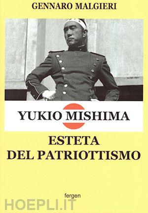 malgieri gennaro - yukio mishima. esteta del patriottismo