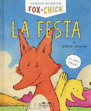 ruzzier sergio - la festa e altre storie. fox + chick. ediz. illustrata