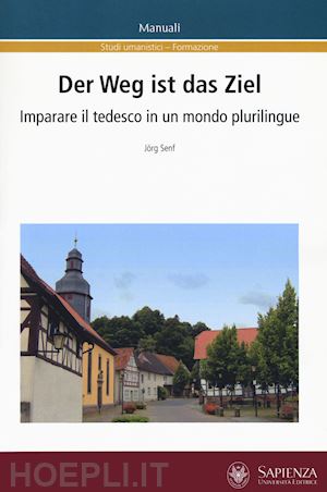 senf jorg - weg ist das ziel. imparare il tedesco in un mondo plurilingue. ediz. italiana e