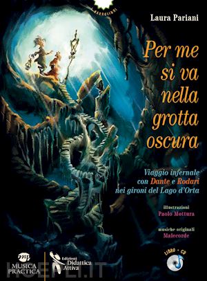 pariani laura - per me si va nella grotta oscura. viaggio infernale con dante e rodari nei giron