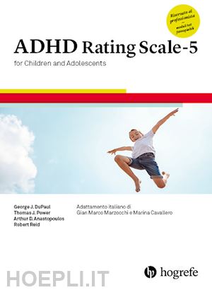dupaul george j., power thomas j., anastpoulos a.d., reid robert - adhd rating scale-5 for children and adolescents. ediz. a spirale