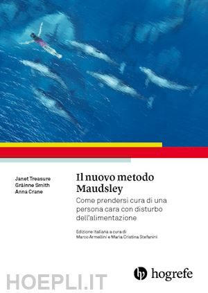 treasure janet, smith grainne, crane anna; armellini m., stefanini c. (curatore) - nuovo metodo maudsley - persone care con distrubo dell'alimentazione