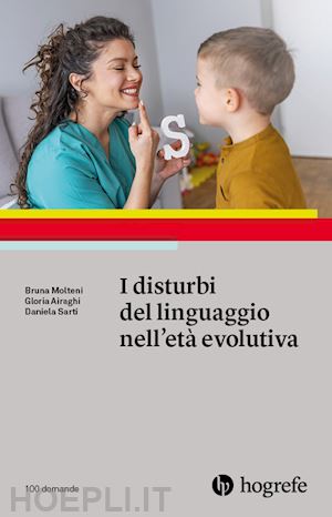 molteni bruna; airaghi gloria; sarti daniela - i disturbi del linguaggio nell'eta' evolutiva