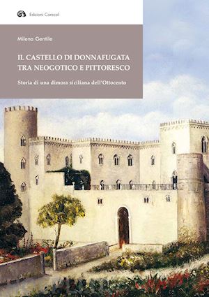 gentile milena - castello di donnafugata tra neogotico e pittoresco. storia di una dimora sicilia