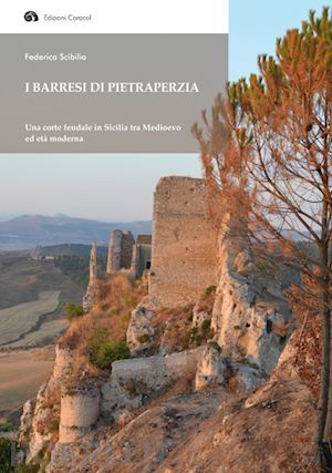 scibilia federica - i barresi di pietraperzia. una corte feudale in sicilia tra medioevo ed età moderna