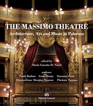 barbera paola; bruno ivana; fatta giovanni - the massimo theatre. architecture, art and music in palermo