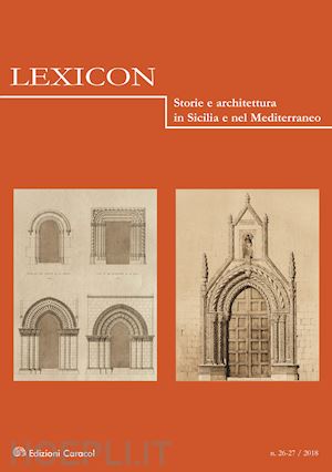  - lexicon. storie e architettura in sicilia e nel mediterraneo (2018). vol. 26-27