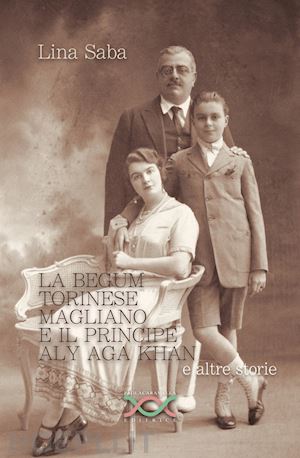 saba lina - la begum torinese magliano e il principe aly aga khan e altre storie