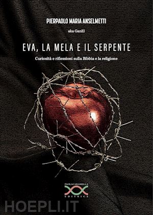 anselmetti pierpaolo maria - eva, la mela e il serpente. curiosità e riflessioni sulla bibbia e la religione