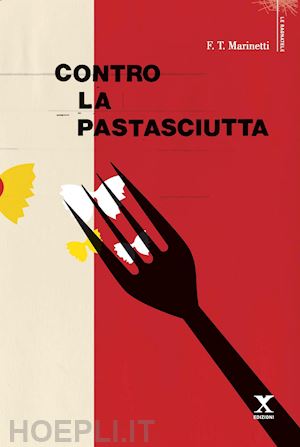 marinetti filippo tommaso - contro la pastasciutta