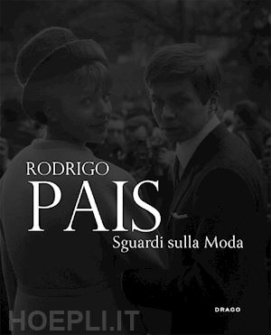 pais rodrigo; gambetta g. (curatore) - rodrigo pais. sguardi sulla moda. fotografie 1955-1965