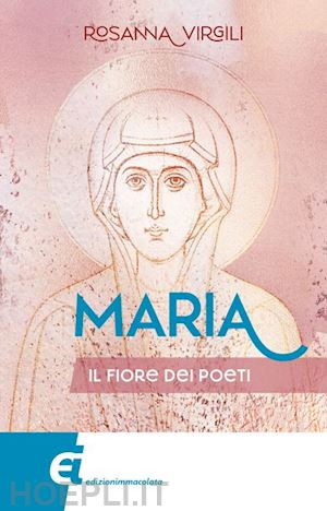 virgili rosanna - maria. il fiore dei poeti