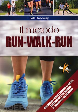 galloway jeff - metodo run-walk-run. migliorare i tempi e ridurre la fatica: suggerimenti per ta
