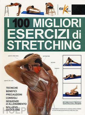 seijas guillermo - i 100 migliori esercizi di stretching